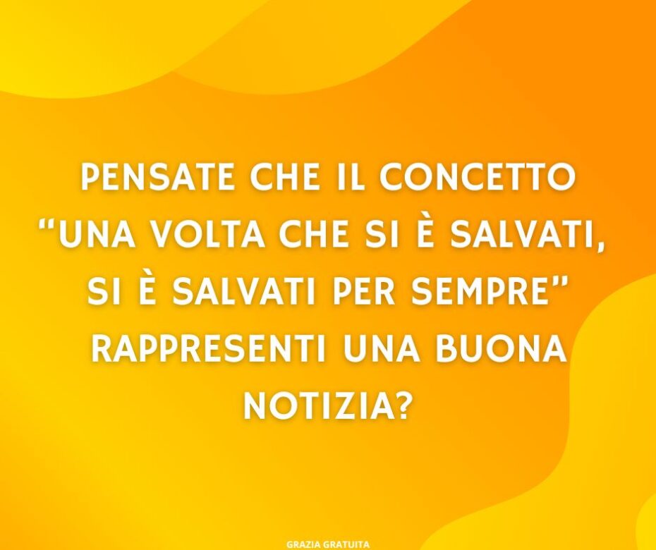 1 Giovanni 1 9 confuta il principio secondo il quale una volta che si è salvati, si è salvati per sempre?