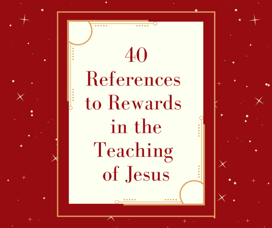40 References to Rewards in the Teaching of Jesus