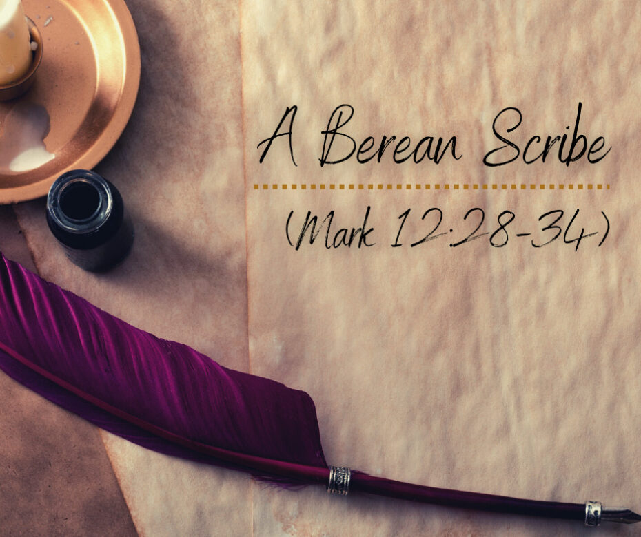 A Berean Scribe (Mark 1228-34)