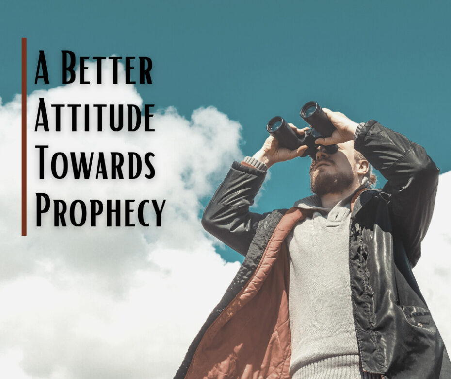 A Better Attitude Towards Prophecy