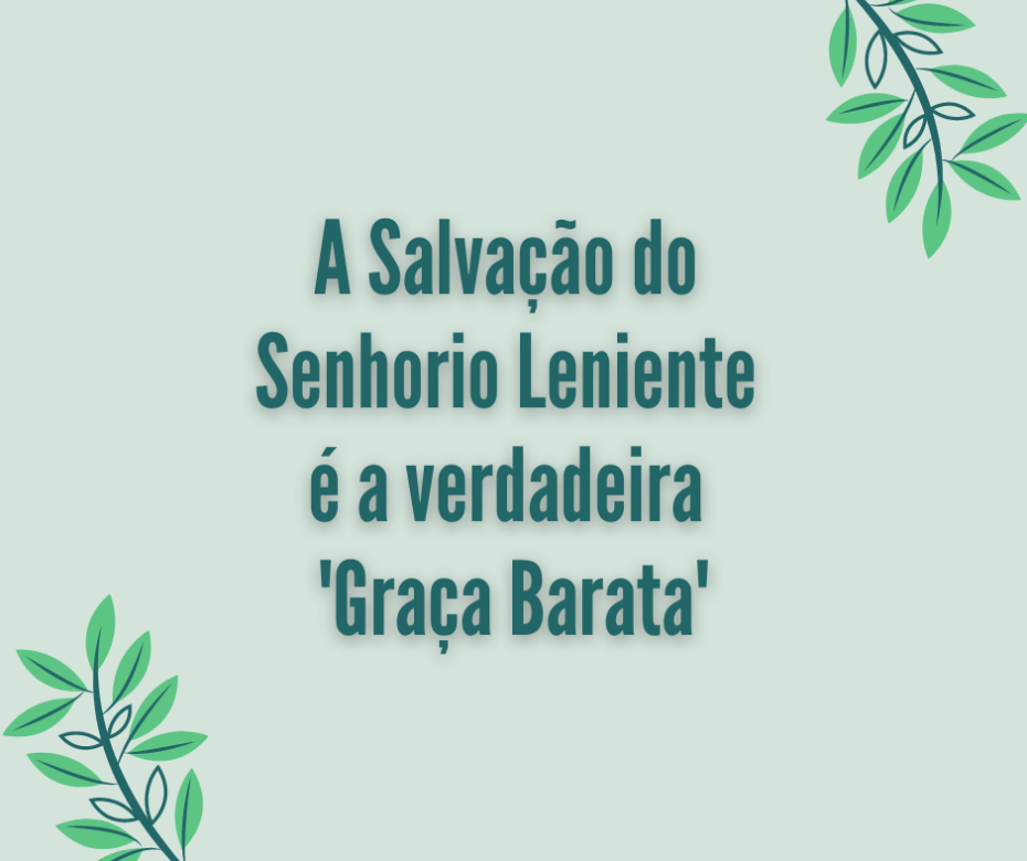 A Salvação do Senhorio Leniente é a verdadeira 'Graça Barata'