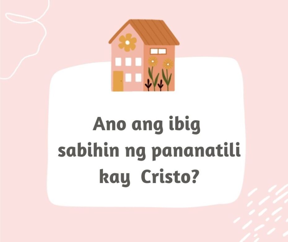 ANG PANANATILI KAY CRISTO AY KASING KAHULUGAN NANG PAGIGING LIGTAS