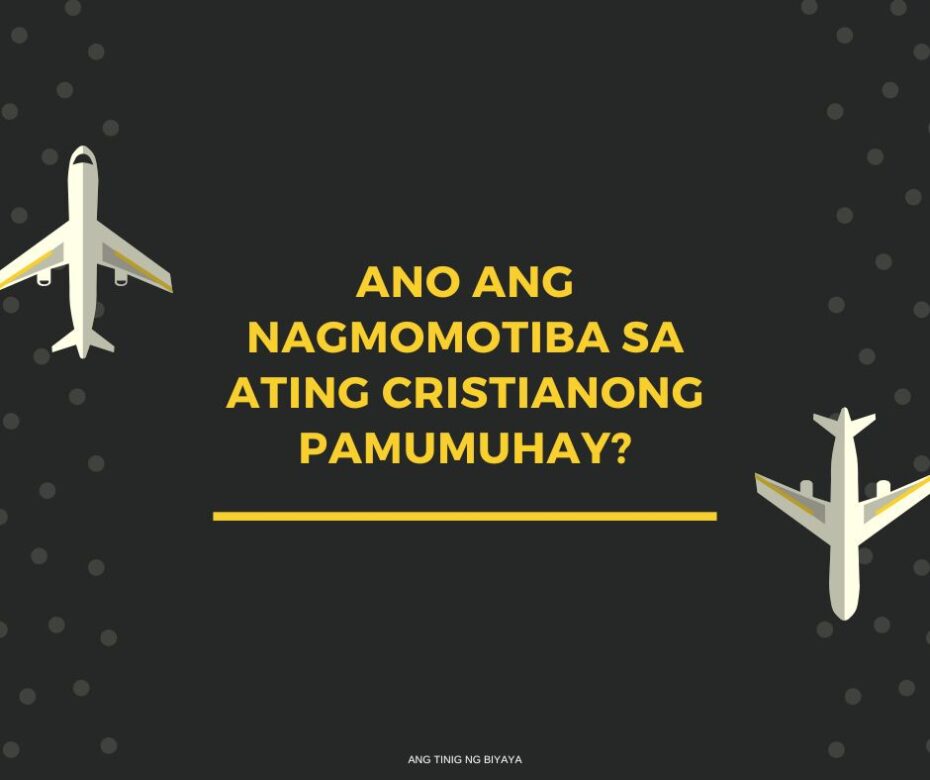 ANO ANG NAGMOMOTIBA SA ATING CRISTIANONG PAMUMUHAY