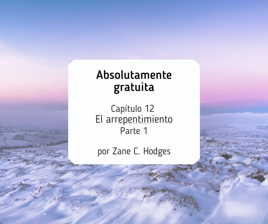 Absolutamente gratuita Capítulo 12 El arrepentimiento Parte 1 por Zane C. Hodges (5)