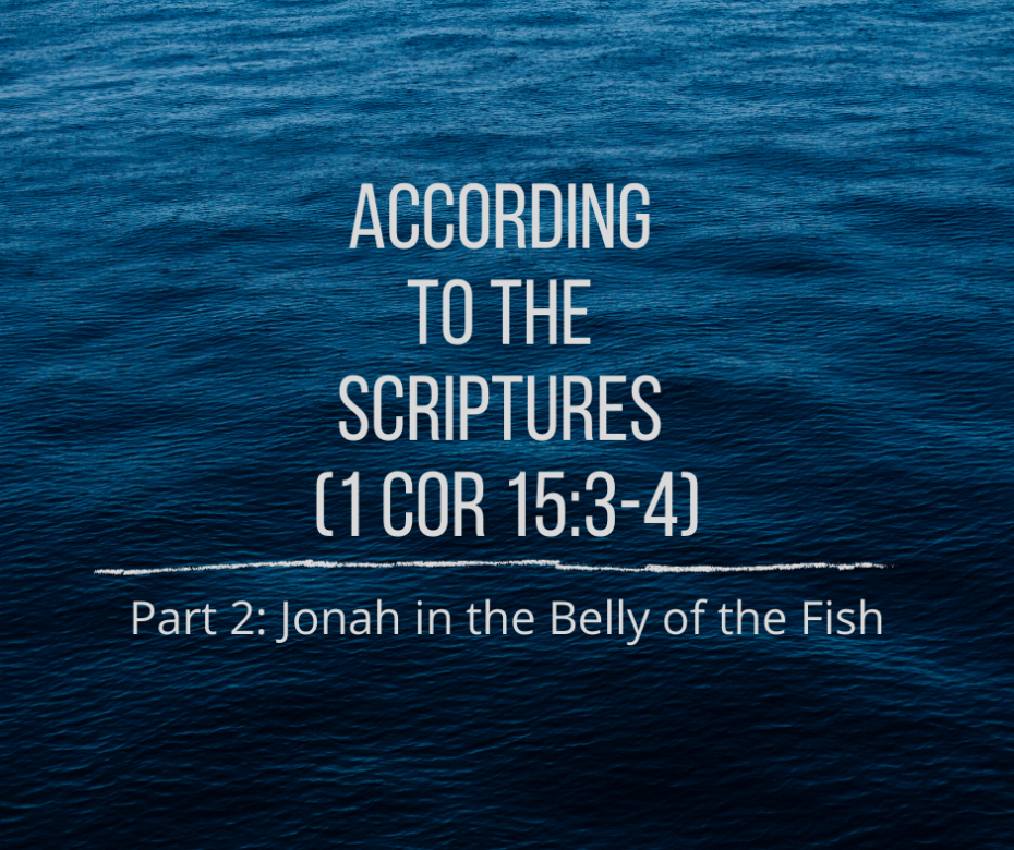 According to the Scriptures (1 Cor 15_3-4), Part 2_ Jonah in the Belly of the Fish