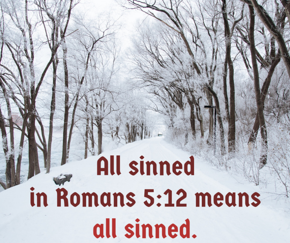 All sinned in Romans 5_12 means all sinned.