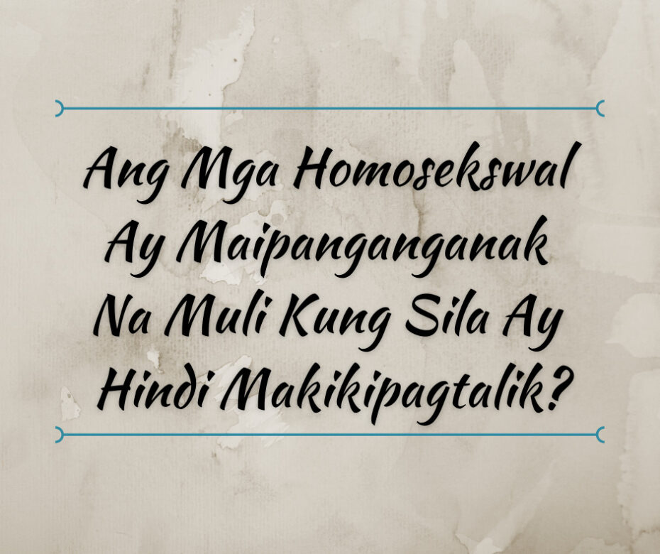 Ang Mga Homosekswal Ay Maipanganganak Na Muli Kung Sila Ay Hindi Makikipagtalik