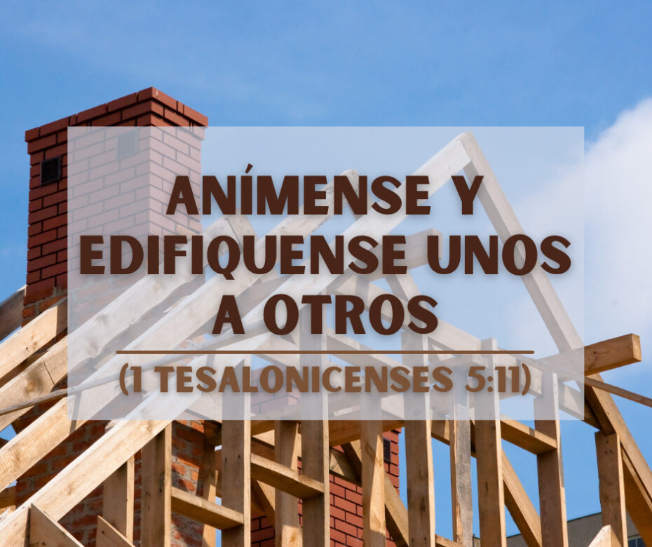 Anímense y edifiquense unos a otros (1 Tesalonicenses 511)