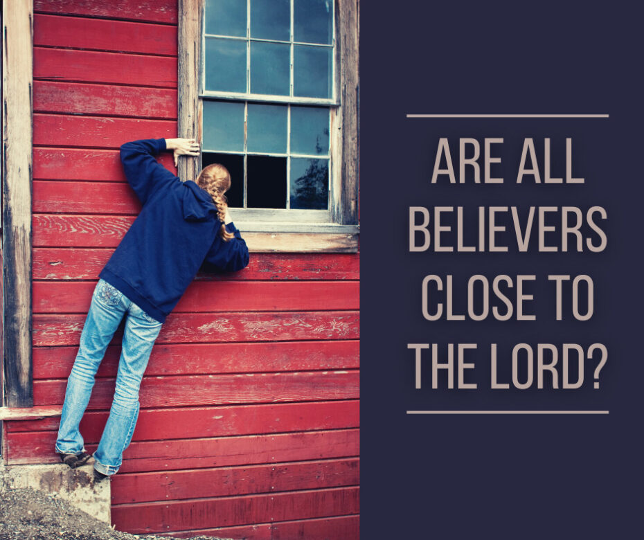Are all believers close to the Lord (1)
