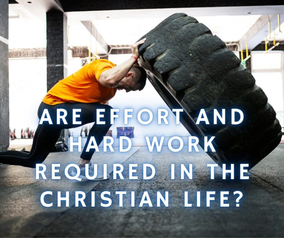 Are effort and hard work required in the Christian life