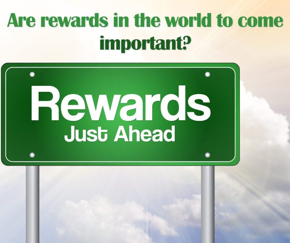 Are rewards in the world to come important