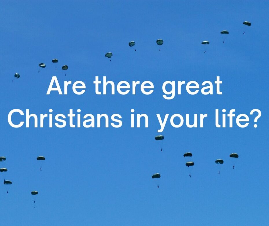 Are there great Christians in your life