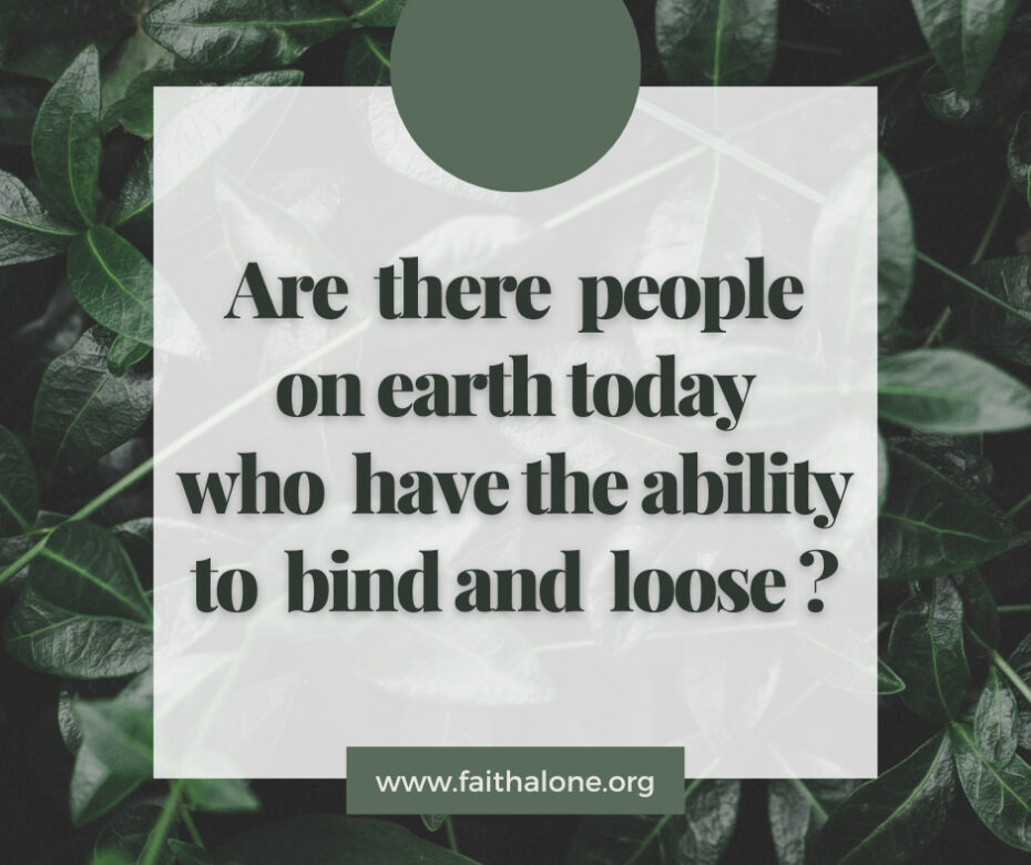 Are there people on earth today who have the ability to bind and loose