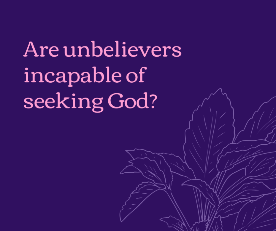 Are unbelievers incapable of seeking God_