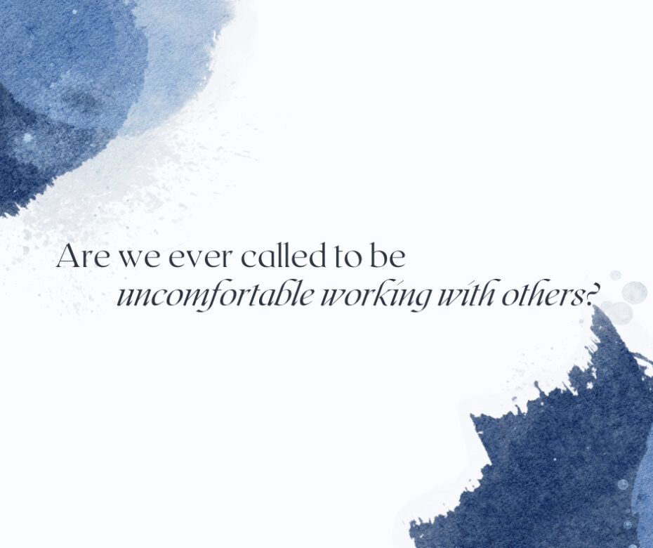 Are we ever called to be uncomfortable working with others