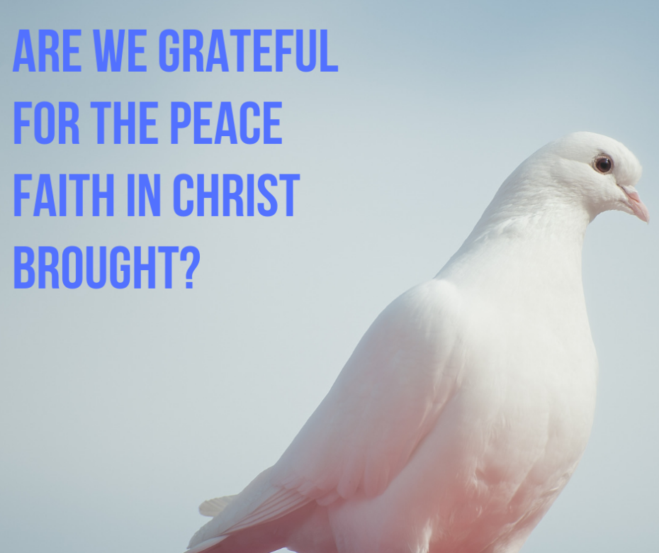 Are we grateful for the peace faith in Christ brought_ Add heading