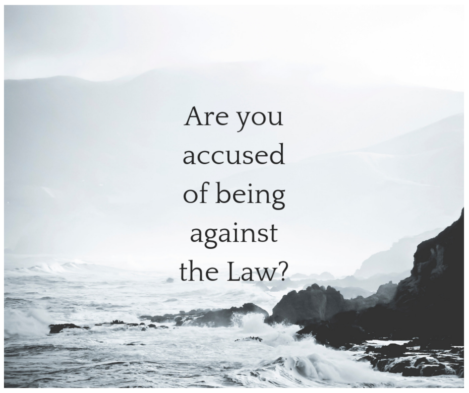 Are you accused of being against the law_