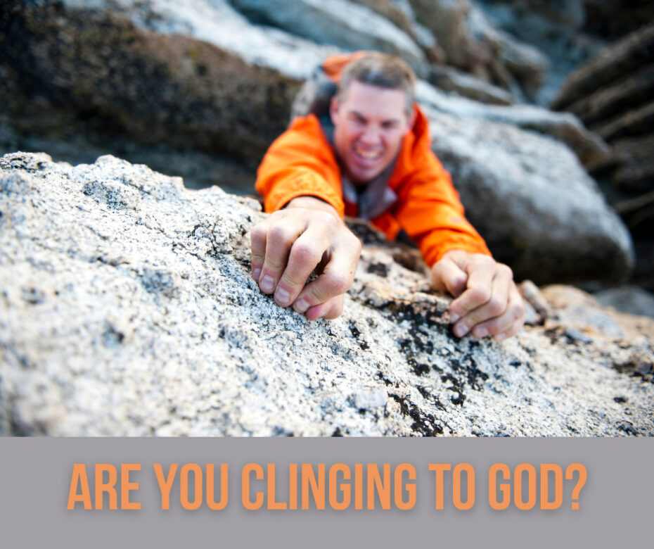 Are you clinging to God