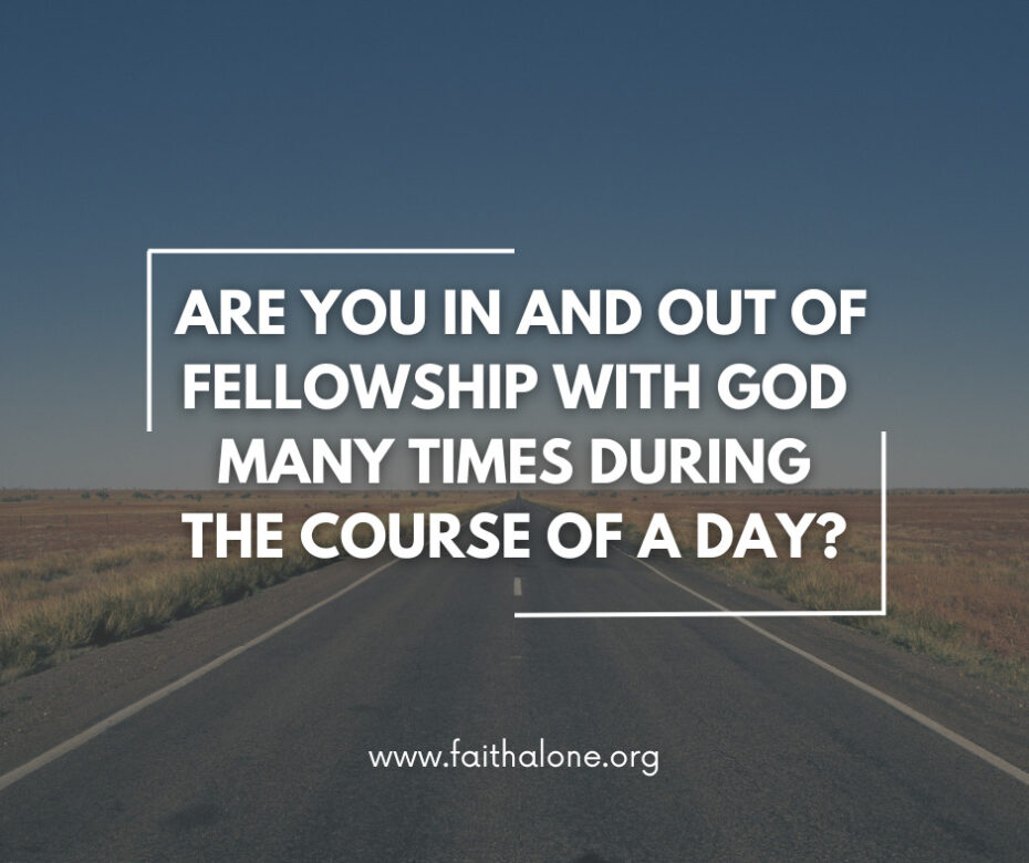 Are you in and out of fellowship with God many times during the course of a day