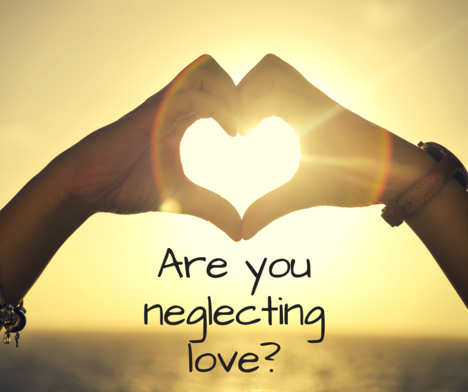 Are you neglecting love_