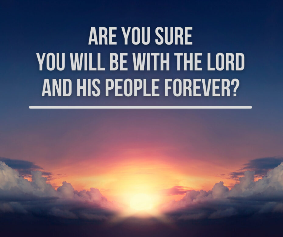 Are you sure you will be with the Lord and His people forever