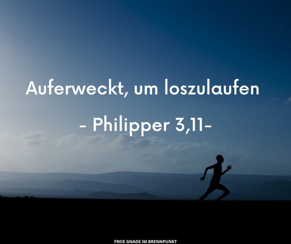 Auferweckt, um loszulaufen – Philipper 3,11