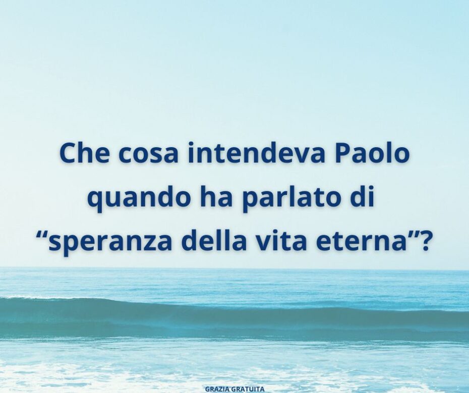 Avete la speranza della vita eterna?