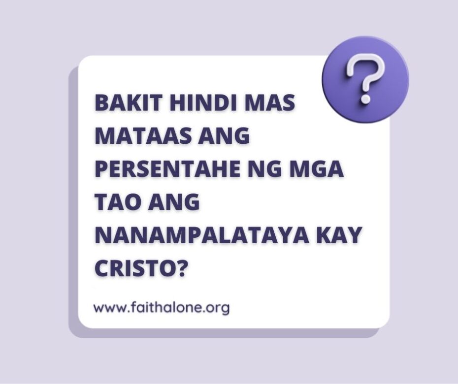 BAKIT HINDI MAS MATAAS ANG PERSENTAHE NG MGA TAO ANG NANAMPALATAYA KAY CRISTO