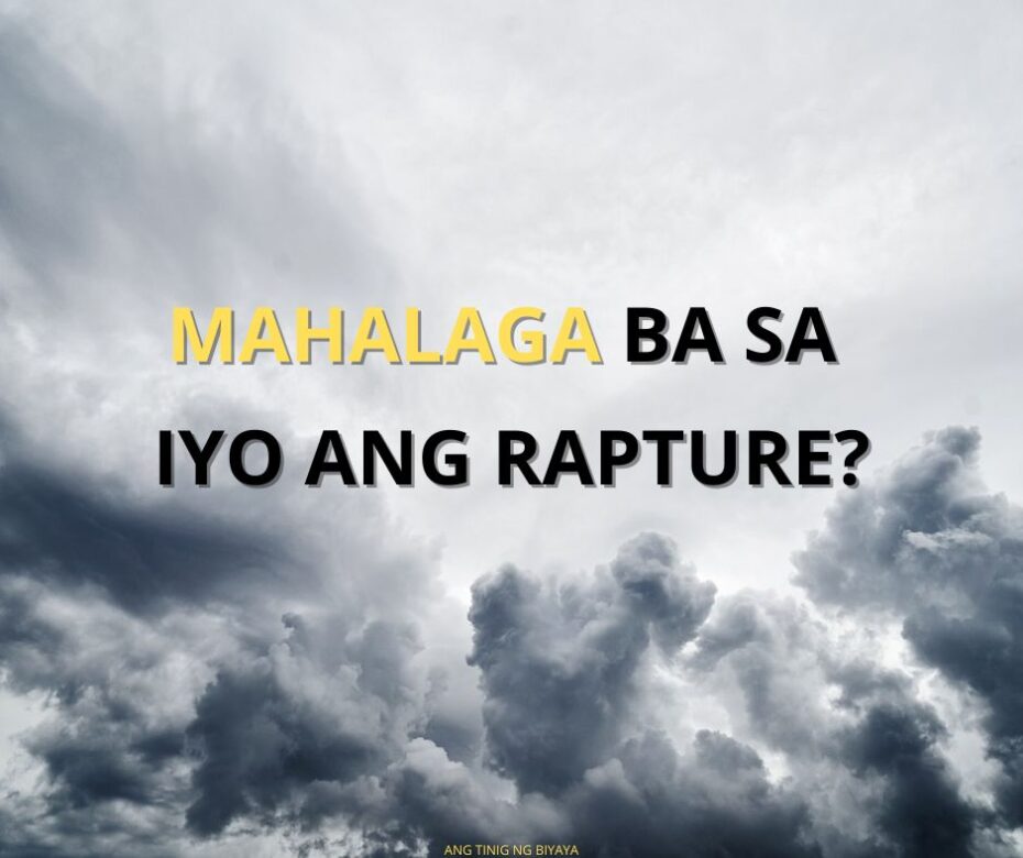 Bakit Naniniwala Ang Mga Tao Sa Rapture Kung Ang Salita Ay Hindi Masusumpungan Sa Biblia At Ito Ay Bagong Turo?