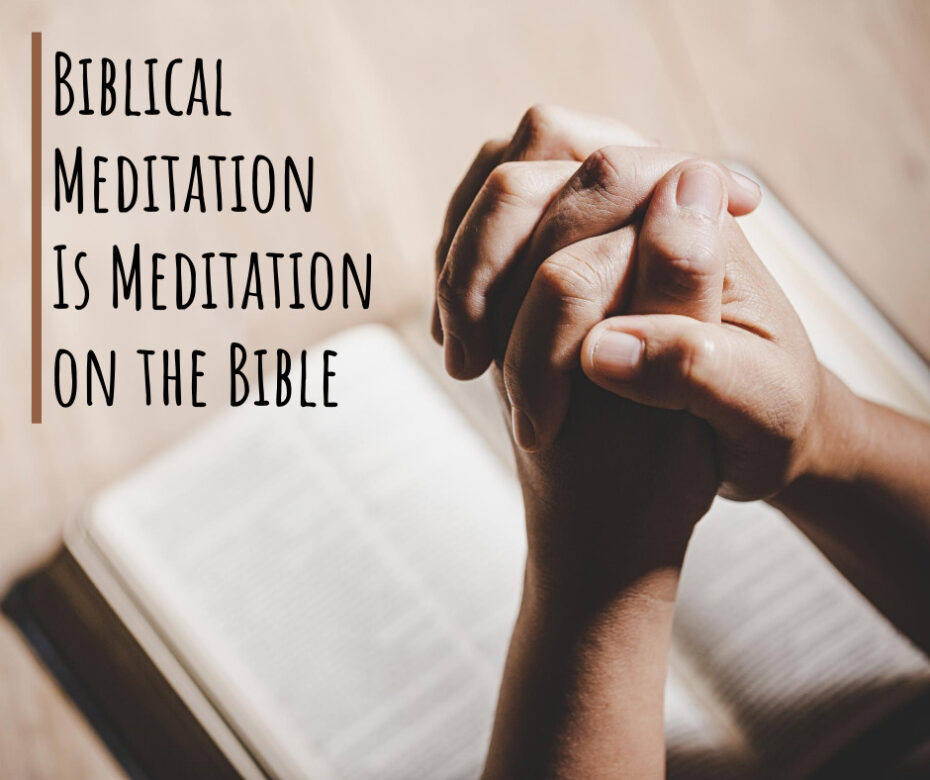 Biblical Meditation Is Meditation on the Bible