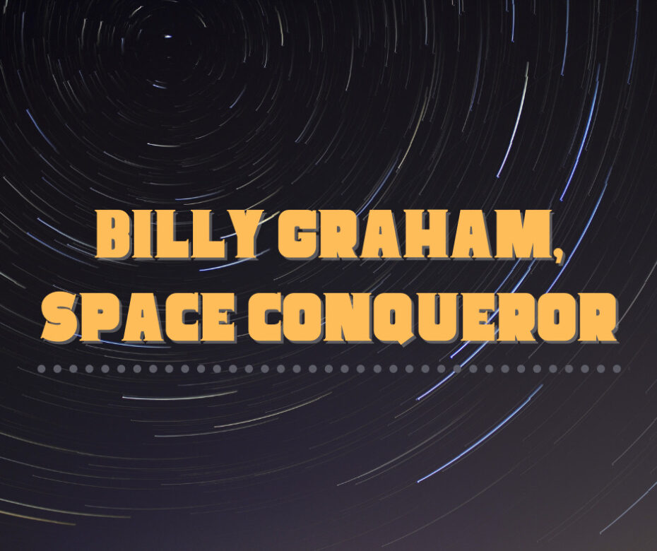 Billy Graham, Space Conqueror