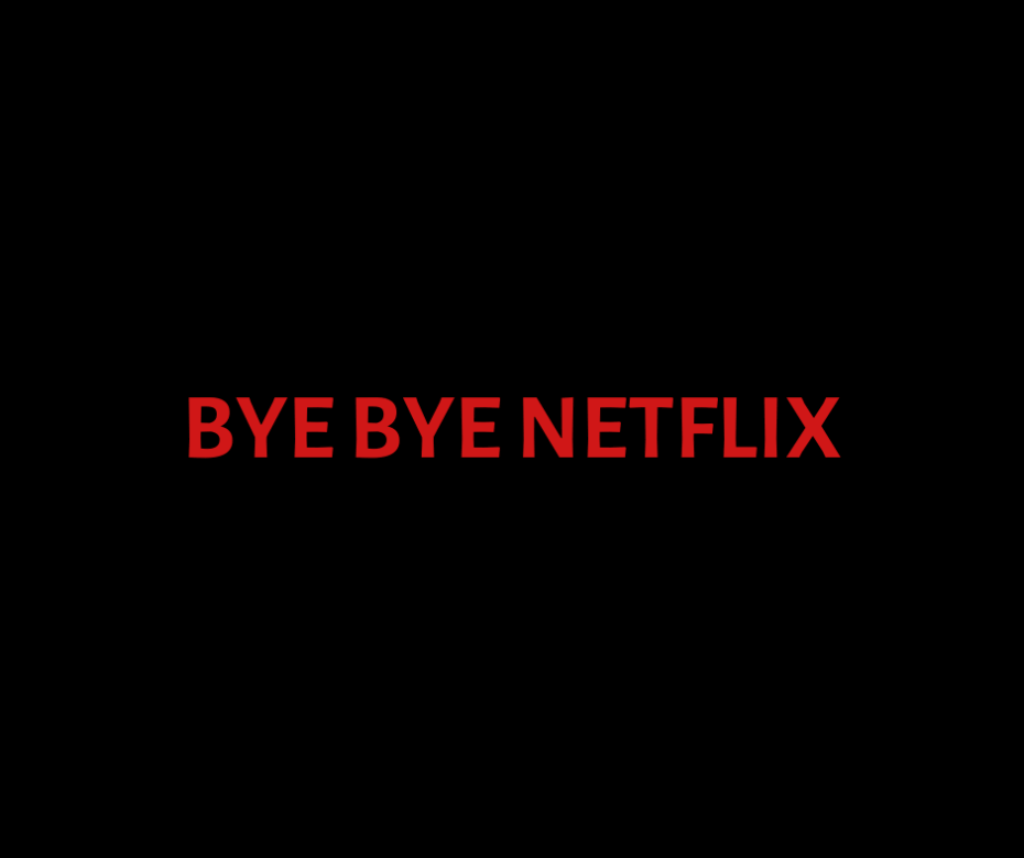 Bye Bye Netflix