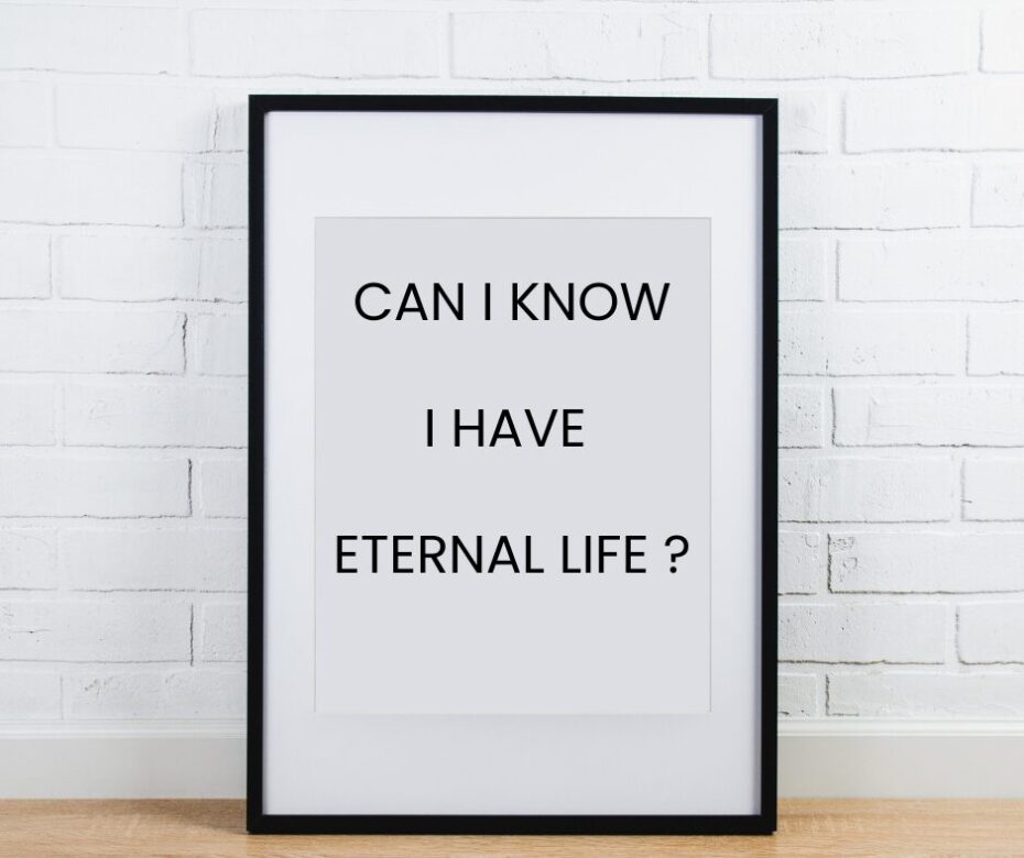 CAN I KNOW I HAVE ETERNAL LIFE