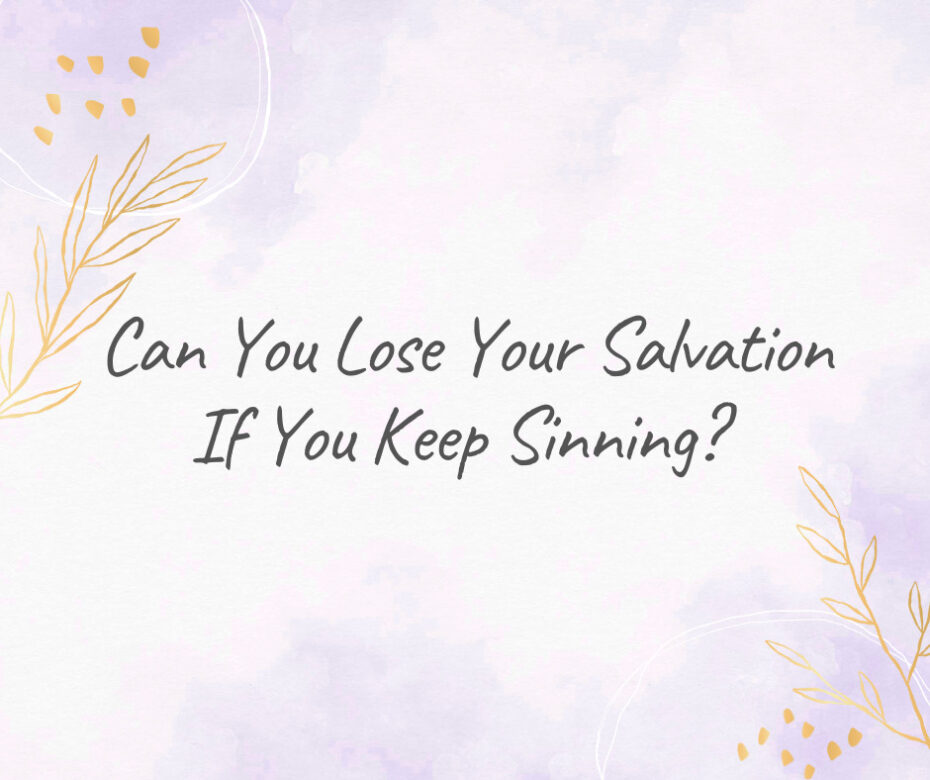 Can You Lose Your Salvation If You Keep Sinning