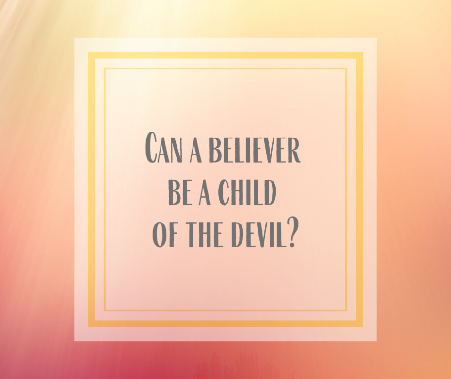 Can a believer be a child of the devil_
