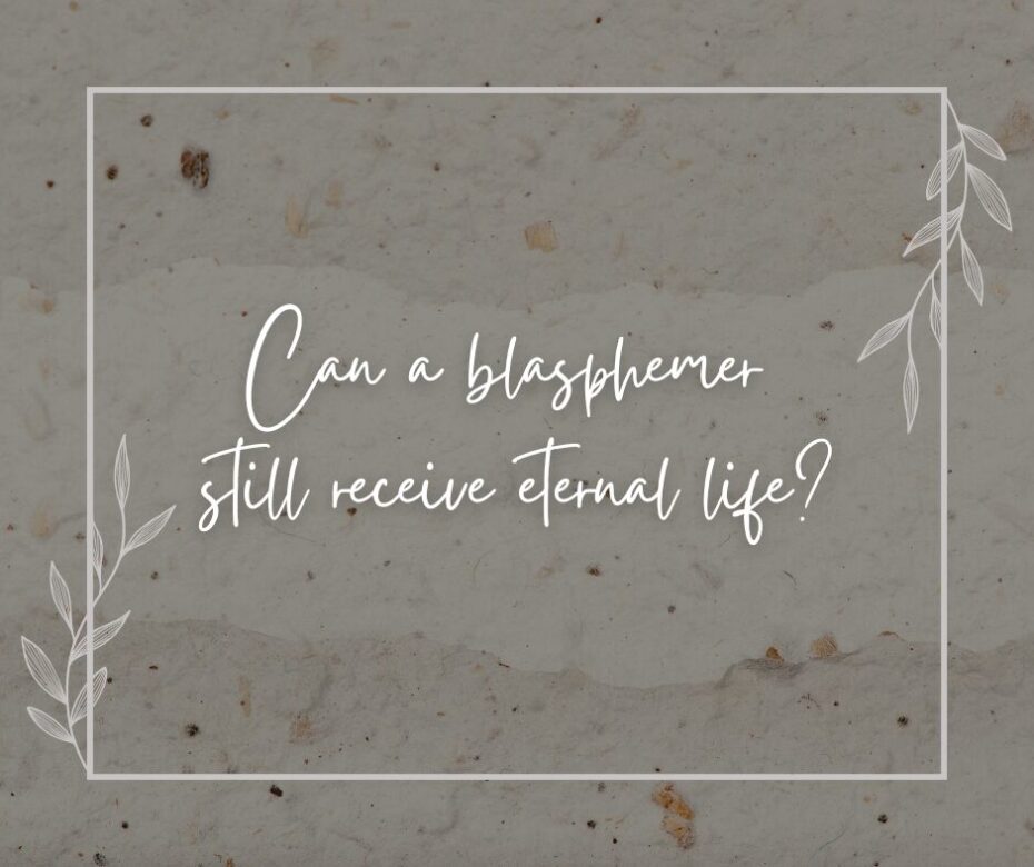 Can a blasphemer still receive eternal life