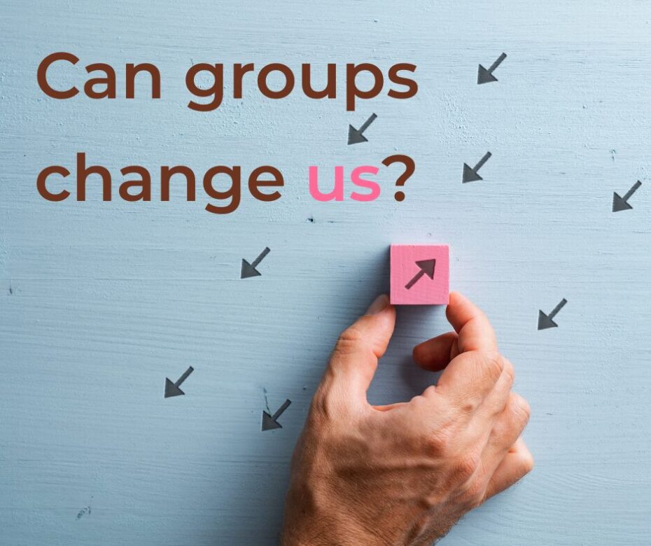 Can groups change us