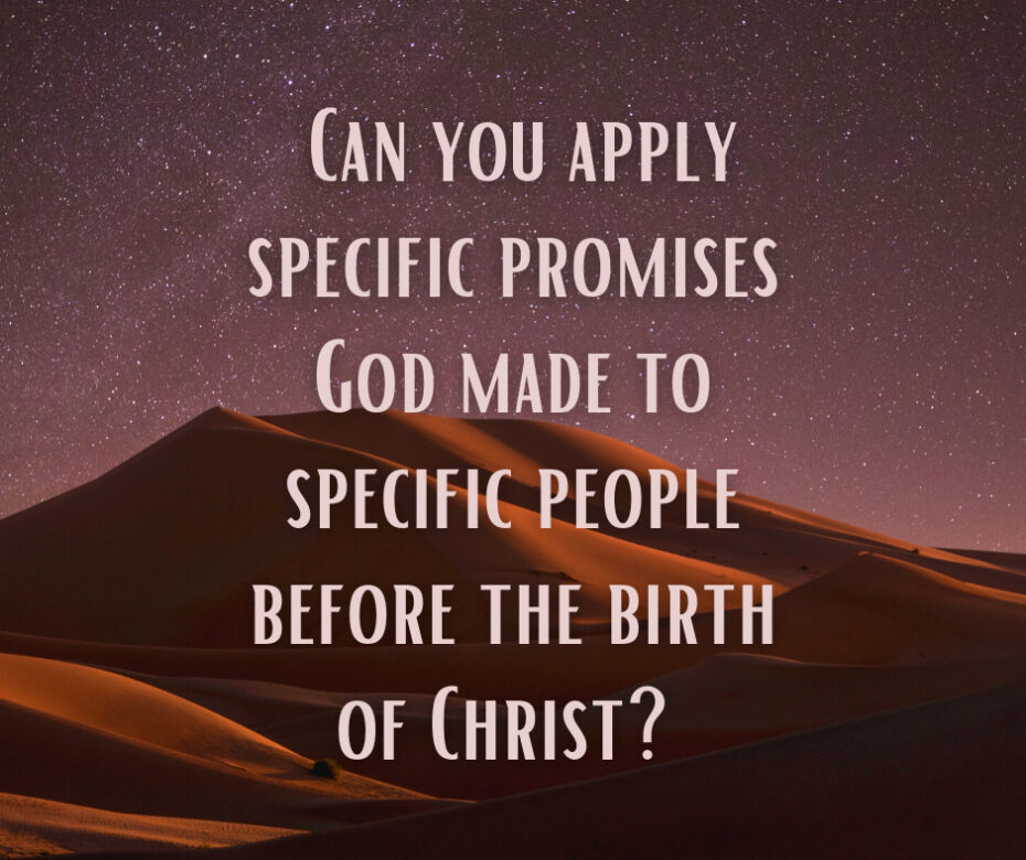 Can you apply specific promises God made to specific people before the birth of Christ