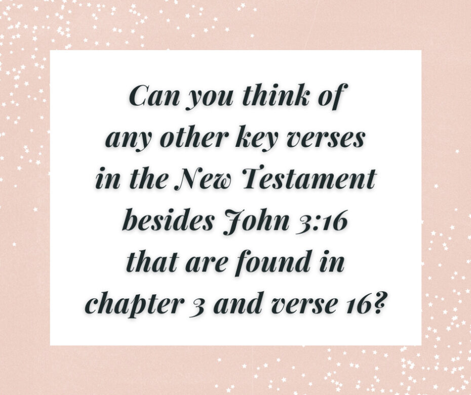 Can you think of any other key verses in the New Testament besides John 3_16 that are found in chapter 3 and verse 16_