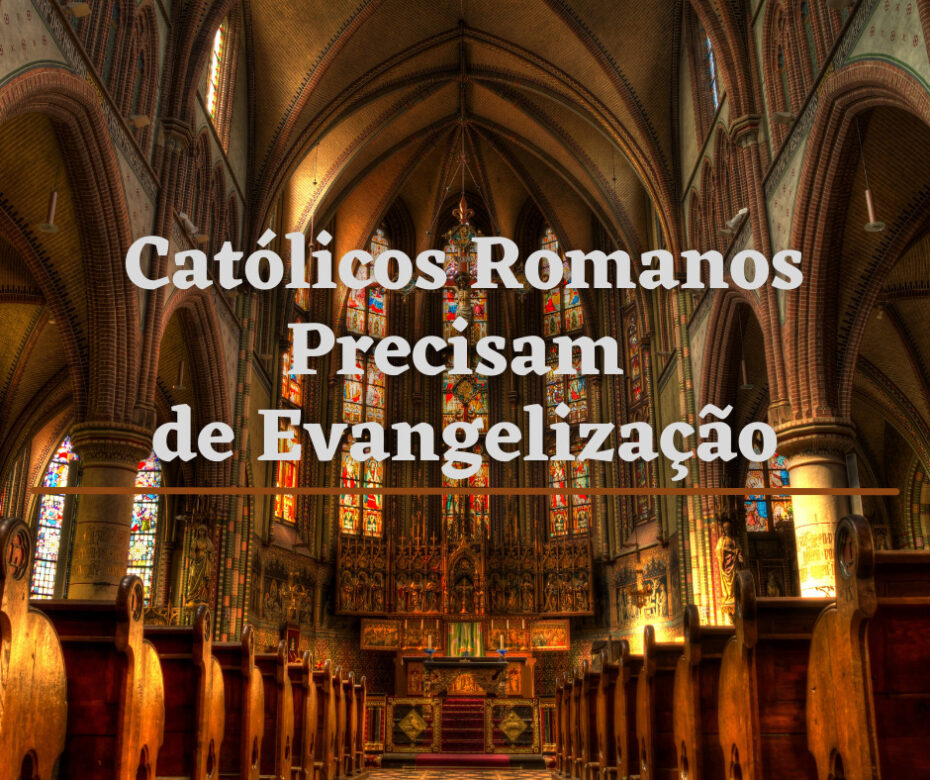 Católicos Romanos Precisam de Evangelização