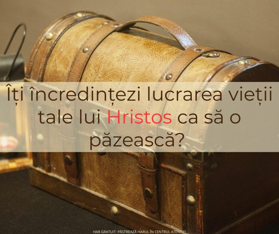 Ce a încredințat Pavel lui Dumnezeu „pentru a fi păzit ... până în ziua aceea” (2 Timotei 1