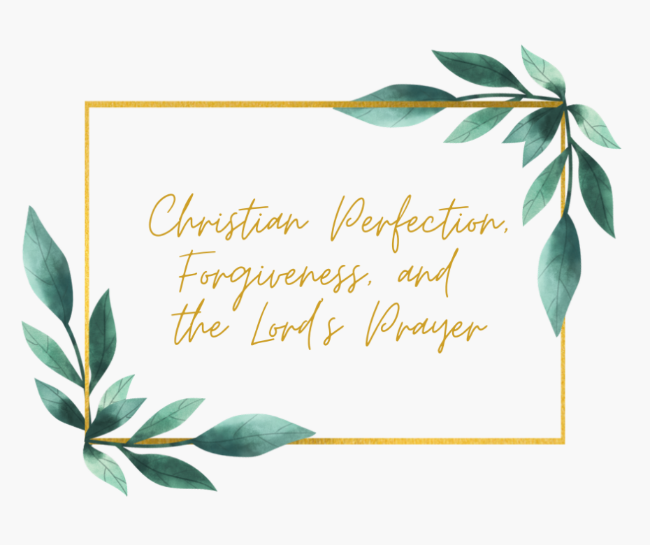 Christian Perfection, Forgiveness, and the Lord’s Prayer