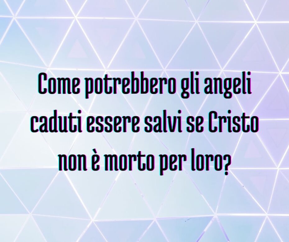 Come facciamo a sapere che non vi è salvezza per gli angeli caduti?