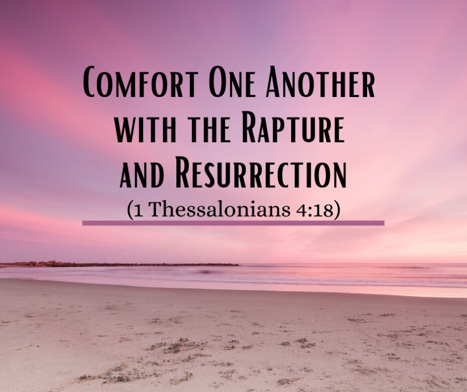 Comfort One Another with the Rapture and Resurrection