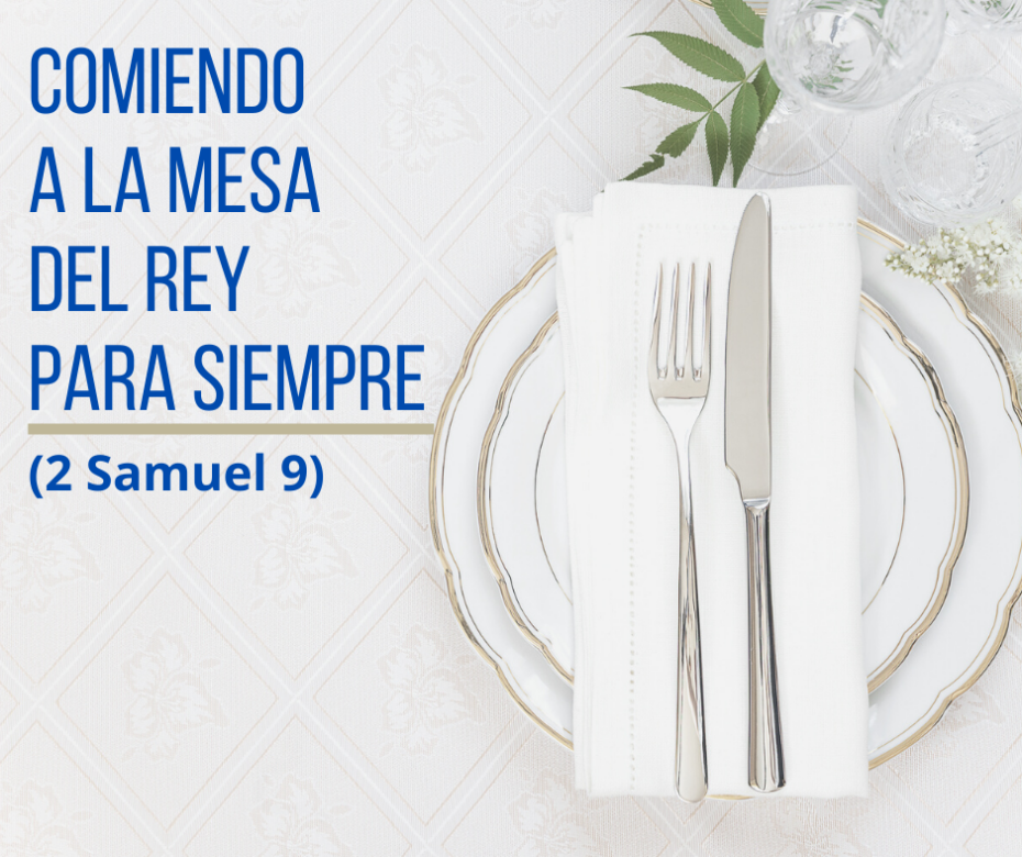 Comiendo a la mesa del Rey para siempre (2 Samuel 9)