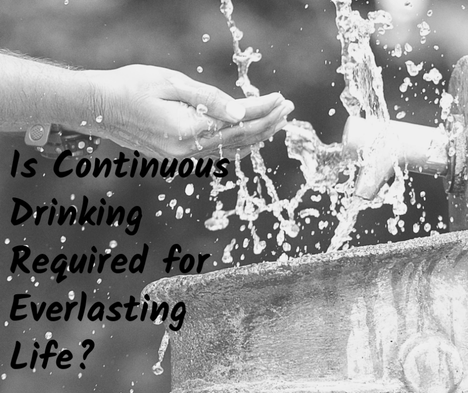 Continuous Drinking Required for Everlasting Life_