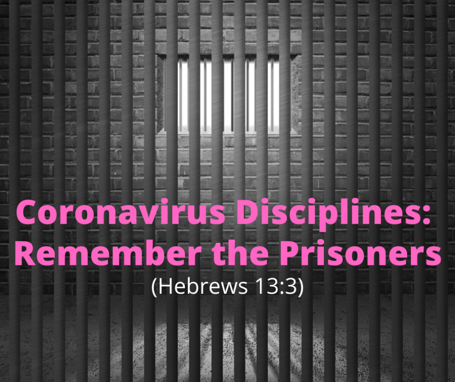 Coronavirus Disciplines_ Remember the Prisoners