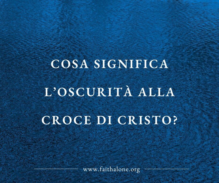 Cosa significa l’oscurità alla croce di Cristo?