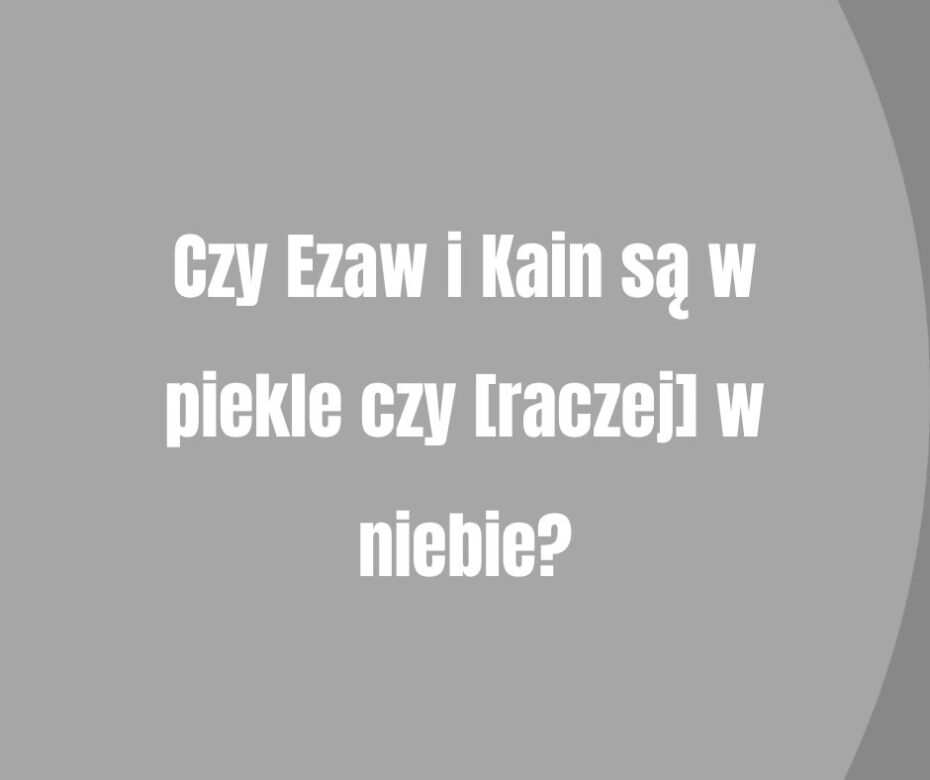 Czy Ezaw i Kain są w piekle czy [raczej] w niebie?