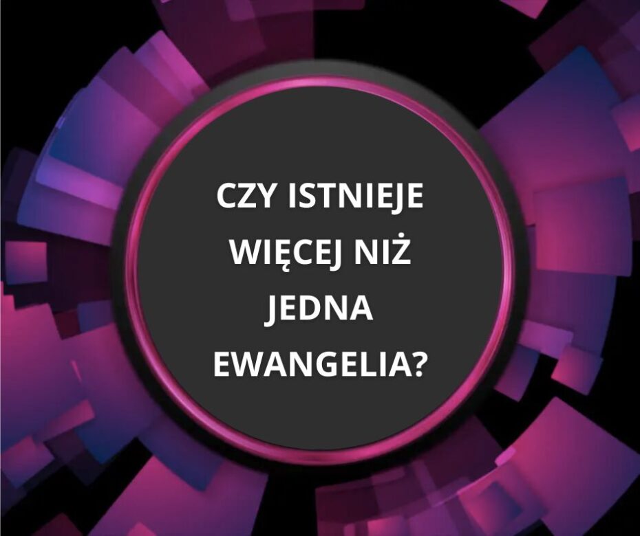 Czy istnieje więcej niż jedna Ewangelia